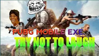 PUBG MOBILE EXE. WARMODE👻            TRY       NOT      TO        LAUGH👻