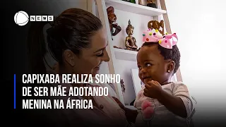 Capixaba realiza sonho de ser mãe adotando menina na África