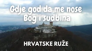 Hrvatske ruže - Gdje god da me nose Bog i sudbina