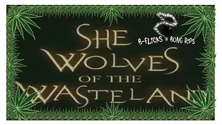 B-Flicks & Bong Rips 41: She Wolves Of The Wasteland