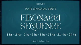 PURE BINAURAL BEATS  - THE POWER OF THE FIBONACCI SEQUENCE - NO MUSIC   #brainwaveentrainment