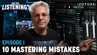 10 Critical Mastering Mistakes You Should Avoid | Are You Listening? Season 6, EP 1