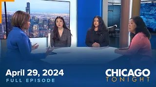 April 29, 2024 Full Episode — Chicago Tonight