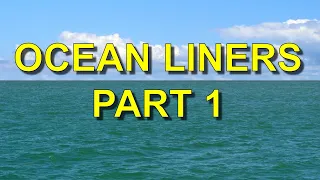 Ocean Liners Part 1