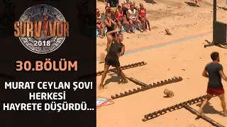 Murat Ceylan şov! Herkesi hayrete düşürdü... | 30. Bölüm | Survivor 2018