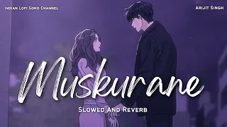 Muskurane Ki Wajah - Arijit Singh [Slowed And Reverb] - Lofi Songs | LOFI  FEEL