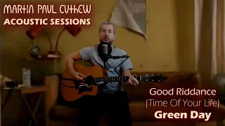 Good Riddance (Time Of Your Life) [Green Day] || acoustic cover || Martin Paul Cuthew