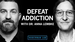 Dr. Anna Lembke: Understanding & Treating Addiction | Huberman Lab Podcast #33
