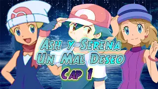 Ash y Serena Un Mal Deseo Cap 1