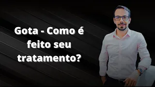 Gota - Como é feito seu tratamento?