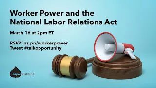 Worker Power and the National Labor Relations Act