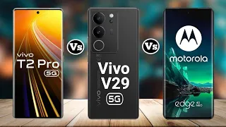 Vivo T2 Pro vs Vivo V29 5g vs Motorola Edge 40 Neo