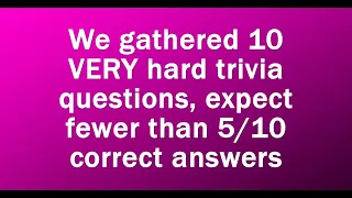 Extremely Difficult Trivia Quiz