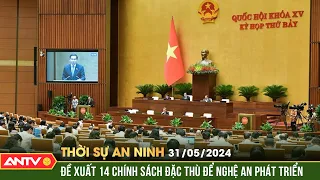 Thời sự an ninh 31/5: Đề xuất chính sách đặc thù để Nghệ An phát triển tương xứng tiềm năng, lợi thế