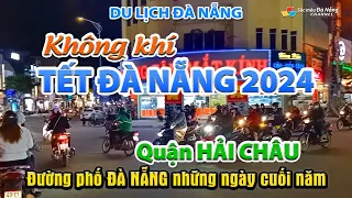 Du lịch ĐÀ NẴNG: Không khí TẾT ĐÀ NẴNG 2024 | Đường phố ĐÀ NẴNG những ngày cuối năm | Quận HẢI CHÂU