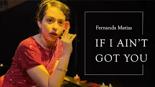 Fernanda Matias - If I Ain't Got You