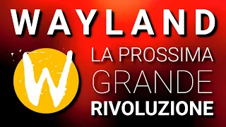 WAYLAND: La prossima RIVOLUZIONE su Linux. Ma cos'è veramente?