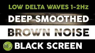 Deep Smoothed Brown Noise + Low Delta Isochronic Tones, Black Screen