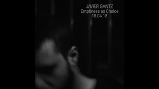 Javier Gantz | Emptiness as Choice (18.04.18)