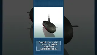 Could the US/NATO Covertly Sink  Russian Submarines #submarine #usnavy  #shorts