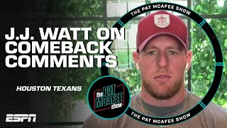 J.J. Watt addresses his comments about a potential comeback with the Texans | The Pat McAfee Show