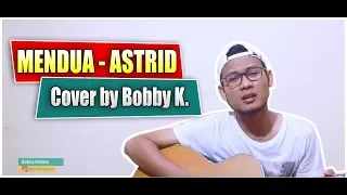 Lagu Sedih Akibat Perselingkuhan | MENDUA - ASTRID | Cover by Bobby K. (Full HD)