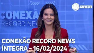 Conexão Record News - 16/02/2024