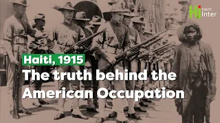 Haiti, 1915 : The truth behind the American Occupation