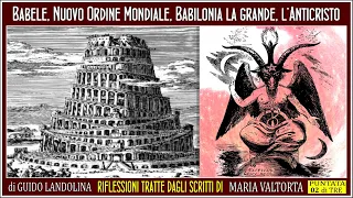 Babele, Nuovo Ordine Mondiale, Babilonia la grande, l’Anticristo • di Guido Landolina (060)