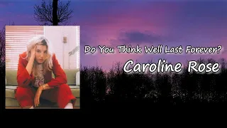 Caroline Rose - "Do You Think We'll Last Forever?" Lyrics