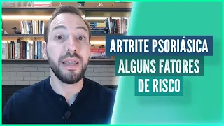 ARTRITE PSORIÁSICA - ALGUNS FATORES DE RISCO