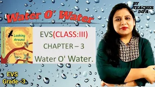 Grade 3 | Water O water | Chapter 3 EVS | Class 3 | NCERT | Looking Around Environmental studies