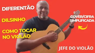 Diferentão - Dilsinho - Como tocar no violão sem firula - cover/cifra