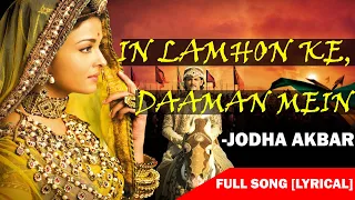 In Lamhon Ke Daaman Mein | Jodha Akbar | Full Song WITH LYRICS |HD