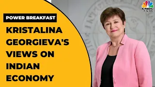 IMF Chief Kristalina Georgieva Shares Her Thoughts On India's Economy | Power Breakfast