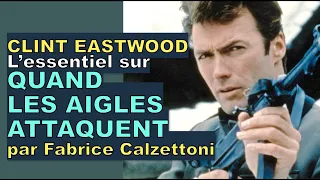 L'essentiel sur QUAND LES AIGLES ATTAQUENT avec Clint Eastwood par Fabrice Calzettoni