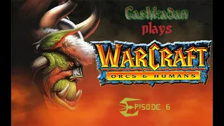 Warcraft: Orcs & Humans Episode 6 - Sabotaging Blackhand's Supply Lines!