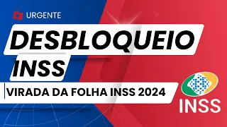 VIRADA da FOLHA INSS 2024 quando SOLICITAR O DESBLOQUEIO do BENEFICIO INSS