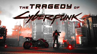 The Tragedy of Cyberpunk 2077