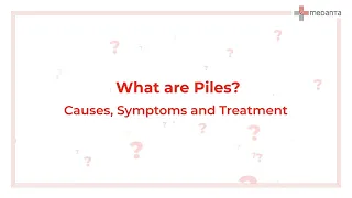 What are Piles? Causes, Symptoms, and Treatment | Medanta