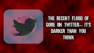 The Flood of Gore on Twitter Is Worse Than You Think...