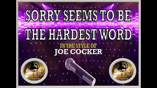 Sorry Seems To Be The Hardest Word - Sing It Karaoke - In the style of Joe Cocker