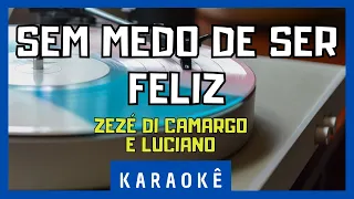 Karaokê - Sem Medo De Ser Feliz - Zezé Di Camargo & Luciano