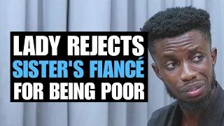 LADY REJECTS SISTER'S FIANCÉ FOR BEING POOR | Moci Studios