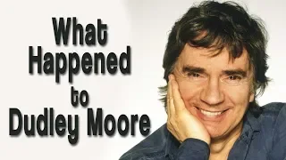 What happened to DUDLEY MOORE