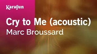 Cry to Me (acoustic) - Marc Broussard | Karaoke Version | KaraFun