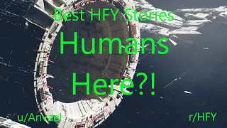 Best HFY Reddit Stories: Humans Here?!