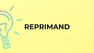 What is the meaning of the word REPRIMAND?