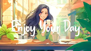 Enjoy Your Day 🌻 Perfect Relaxation Songs to Start Your Morning | Chill Melody