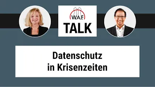 W.A.F. Talk: Gilt der Datenschutz auch in Krisenzeiten?